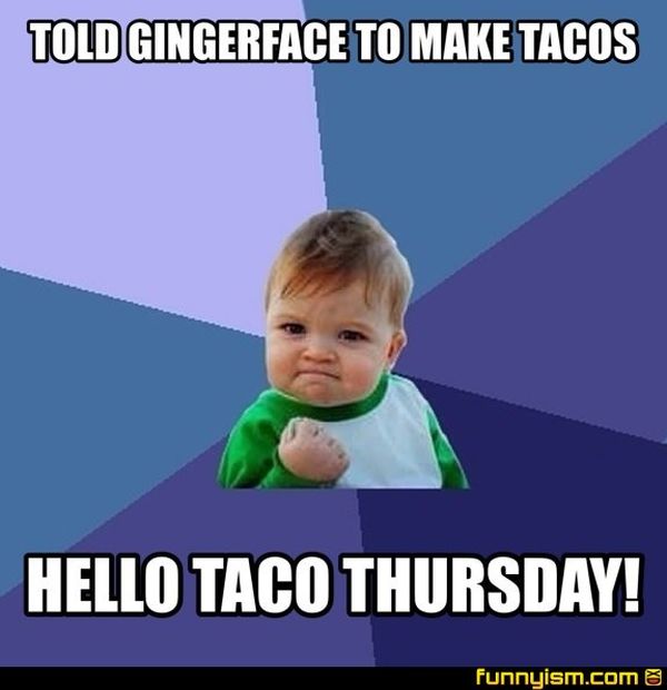 Told Gingerface To Make Tacos Thursday Meme