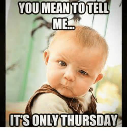 You Mean To Tell Me Thursday Meme