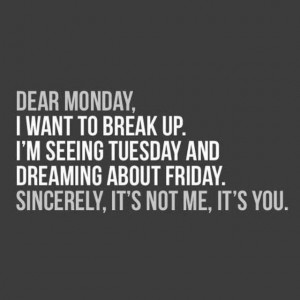 Dear Monday I Want Monday Quotes