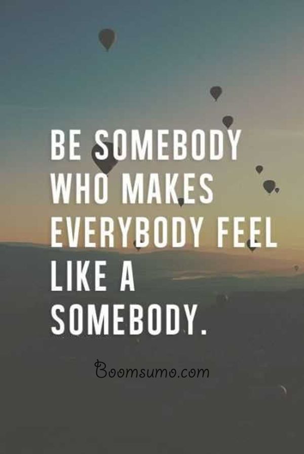 Be Somebody Who Makes Encouraging Quotes
