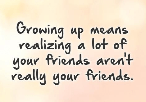 Growing Up Means Realizing Fake Friends Quotes