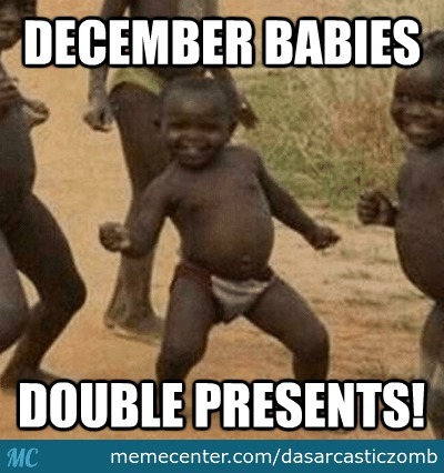 December Babies Are Awesome Memes