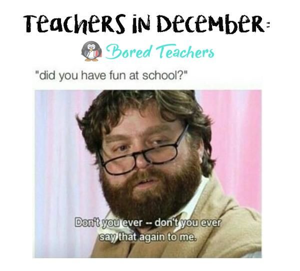 Teachers In Dedember Say That Again To me Memes