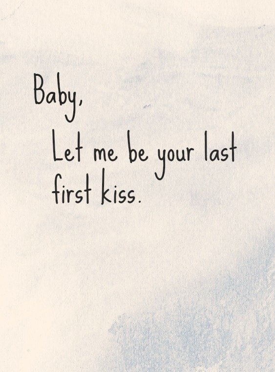 Baby Let Me Be Your Last First Kiss Quotes
