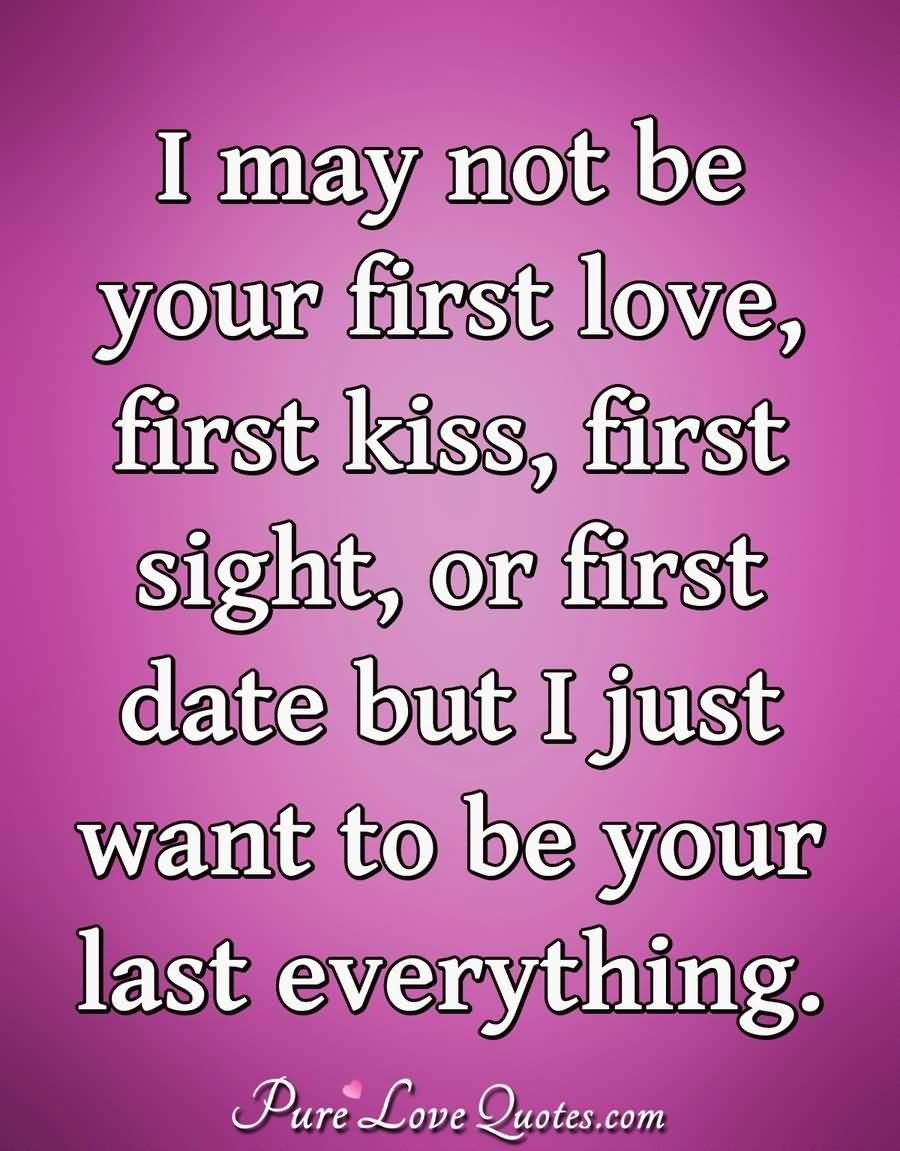I May Not Be Your First First Kiss Quotes
