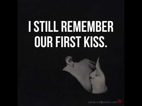 I Still Remember Our First Kiss First Kiss Quotes