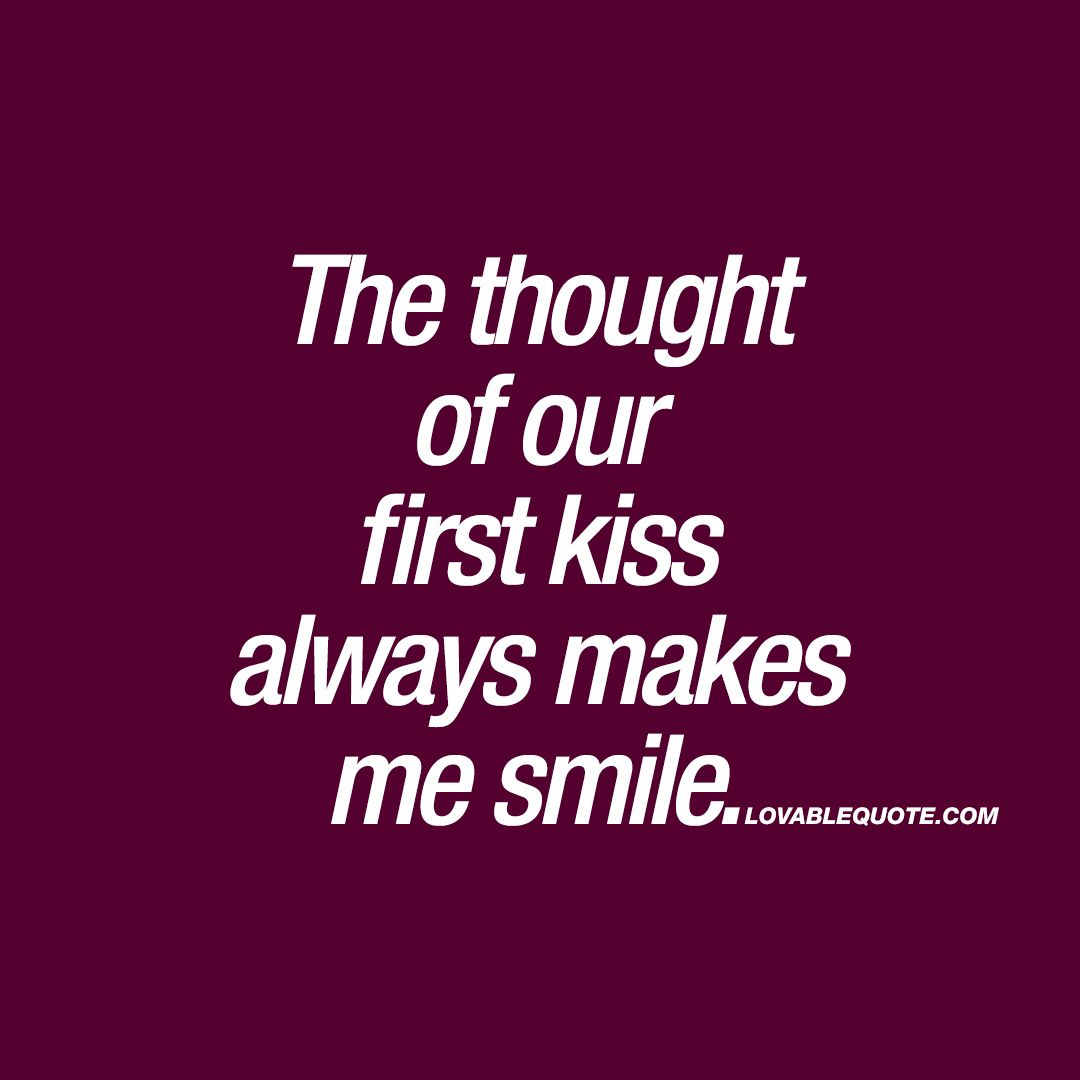The Thought Of Our First Kiss First Kiss Quotes