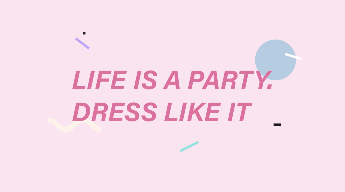 Life Is A Party Fashion Quotes
