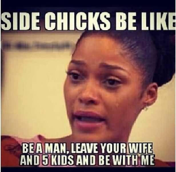Be A Man Side Chick Quotes