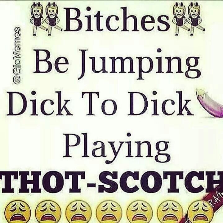 Bitches Be Jumping Dick Thot Quotes