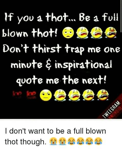 If You A Thot Be Thot Quotes