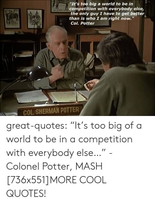 It's Too Big A World Colonel Potter Quote