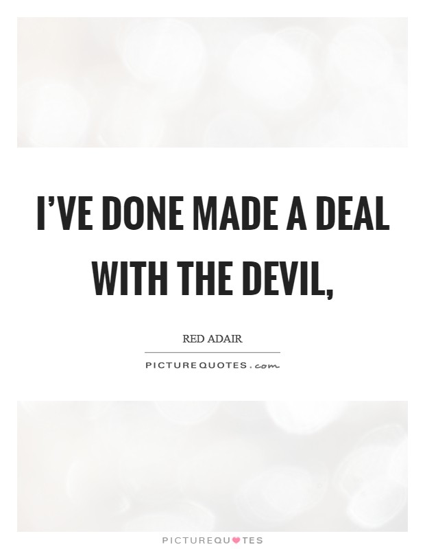 I've Done Made A Deal With Red Adair Quotes