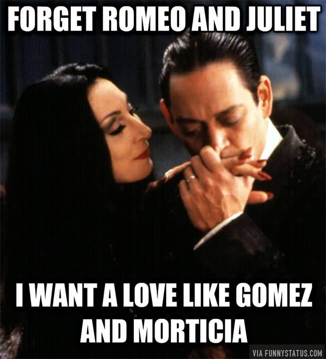 Forget Romeo And Juliet Addams Family Meme
