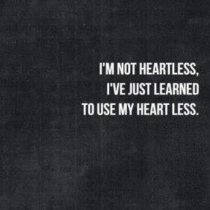 I'm Not Heartless I've Just Heartless Quotes
