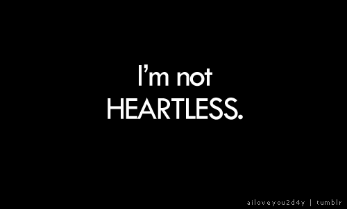 I'm Not Heartless Heartless Quotes