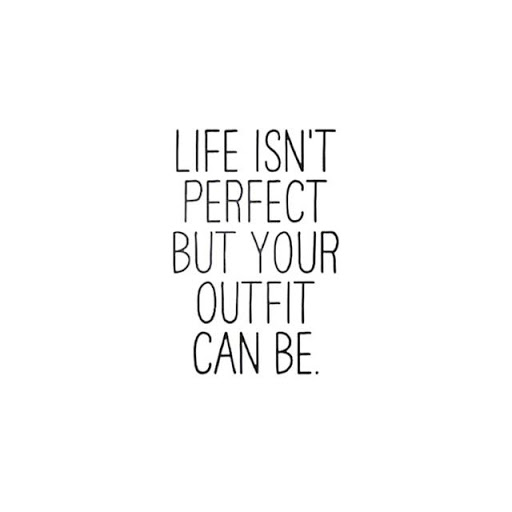 Life Isn't Perfect But Your Fashion Quotes