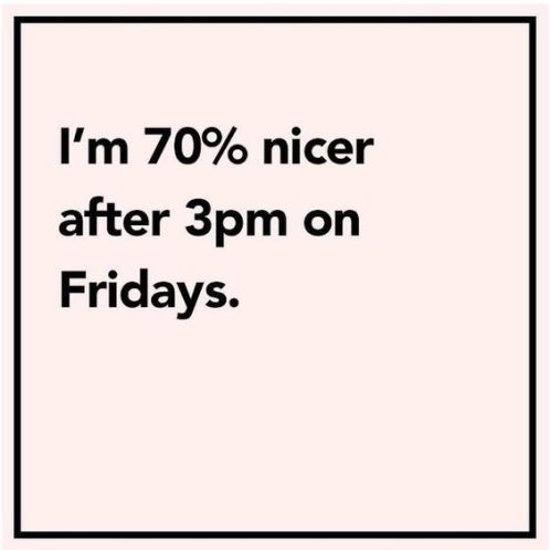 I'm 70% Nicer Afterl Friday Quotes