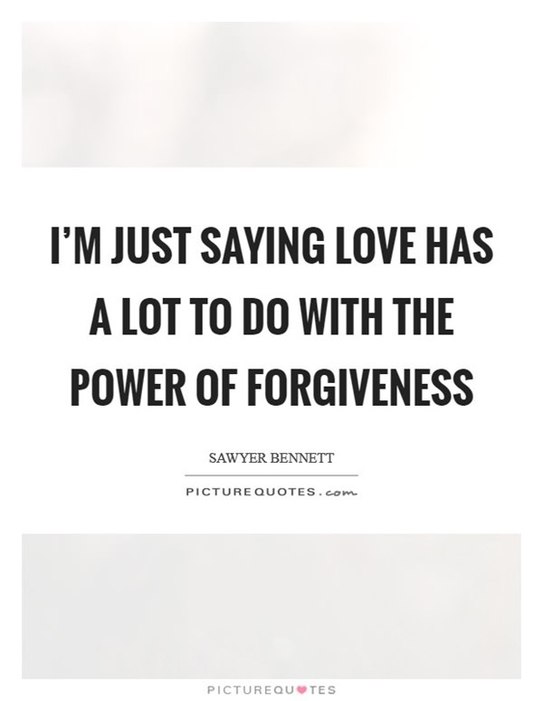 I'm Just Saying Love Forgiveness Quotes