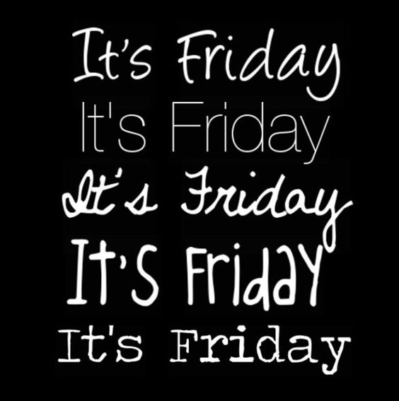 It's Friday It's Fridayl Friday Quotes