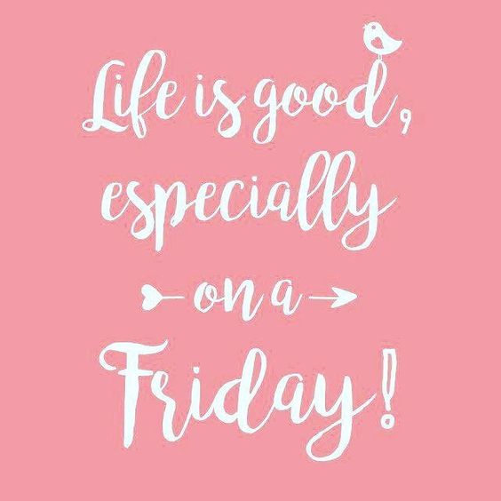 Life Is Good Especiallyl Friday Quotes