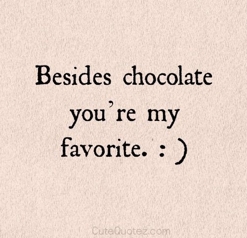 Besides Chocolate You're My Funny Love Quotes