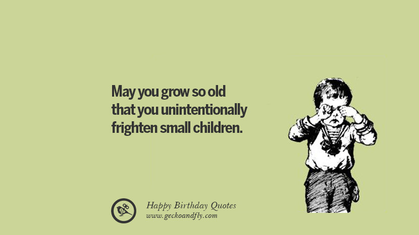 May You Grow So Old Funny Birthday Quotes