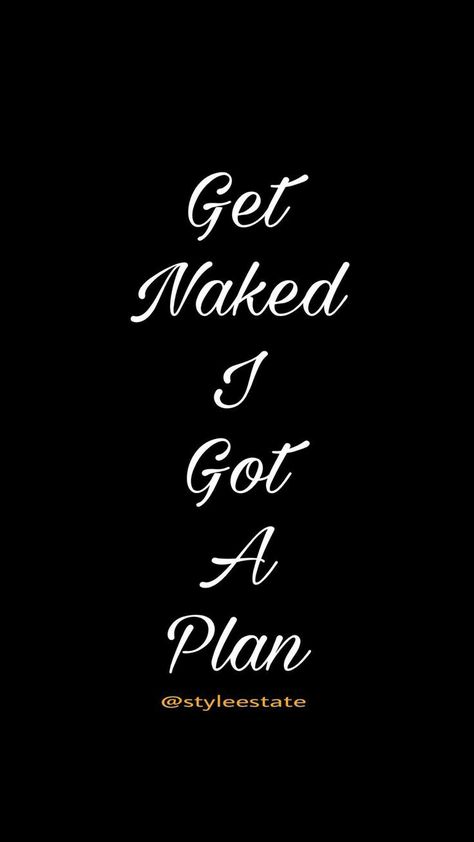 Get Naked I Got Dirty Quotes