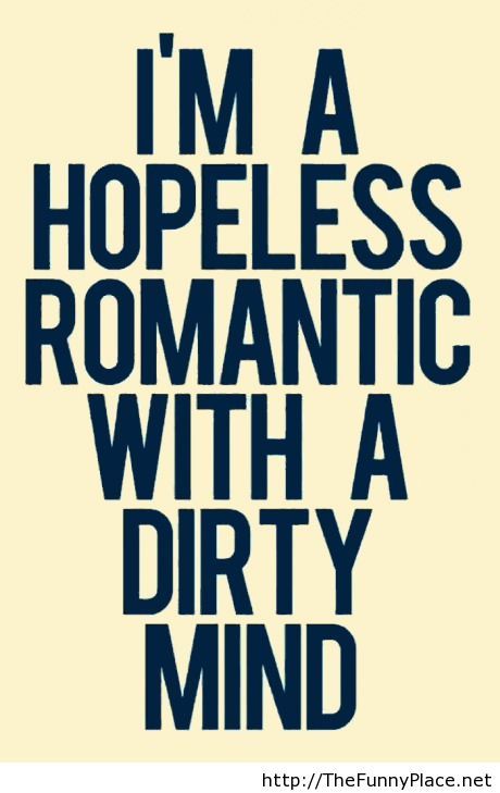 I'm A Hopeless Romantic Dirty Quotes