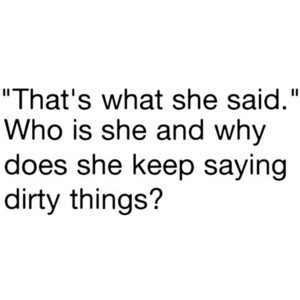 That's What She Said Dirty Quotes