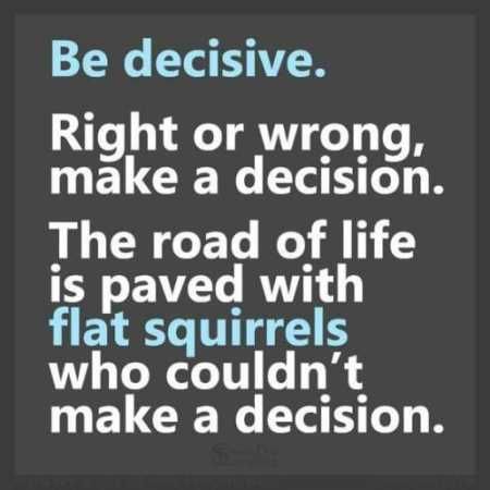 Be Decisive Right Or