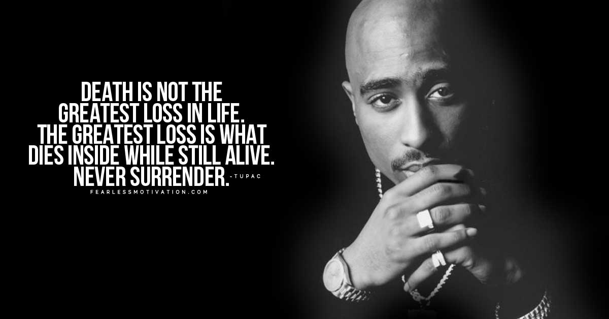 Death Is Not The Greatest Loss Tupac Quotes