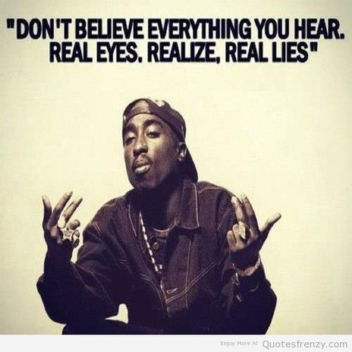 Don't Believe Everything You Hear Tupac Quotes