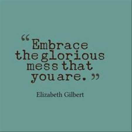 Embrace The Glorious Mess