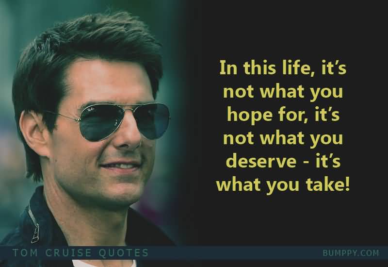 In This Life It's Not What You Tom Cruise Quotes