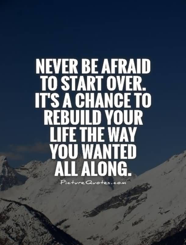 Never Be Afraid To New Life Quotes