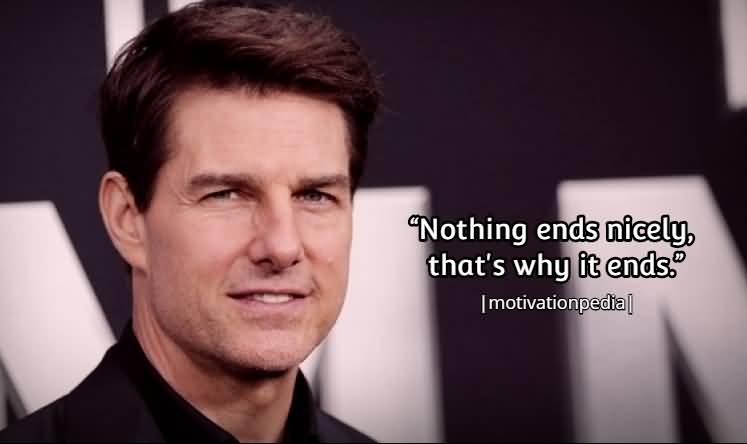 Nothing Ends Nicely That Tom Cruise Quotes