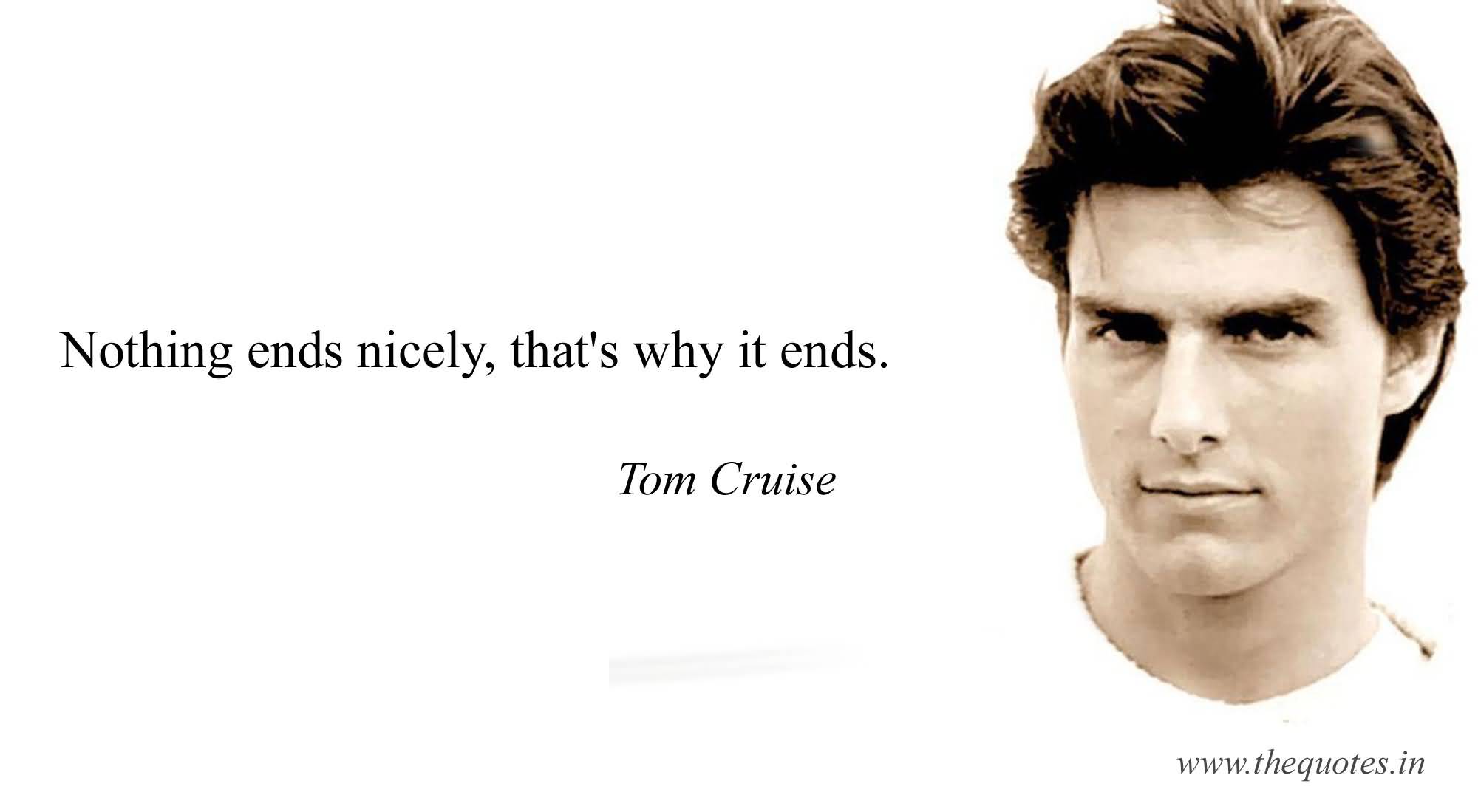 Nothing Ends Nicely, That's Tom Cruise Quotes