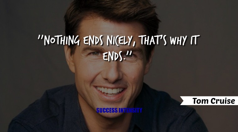 Nothing Ends Nicely That's Why Tom Cruise Quotes