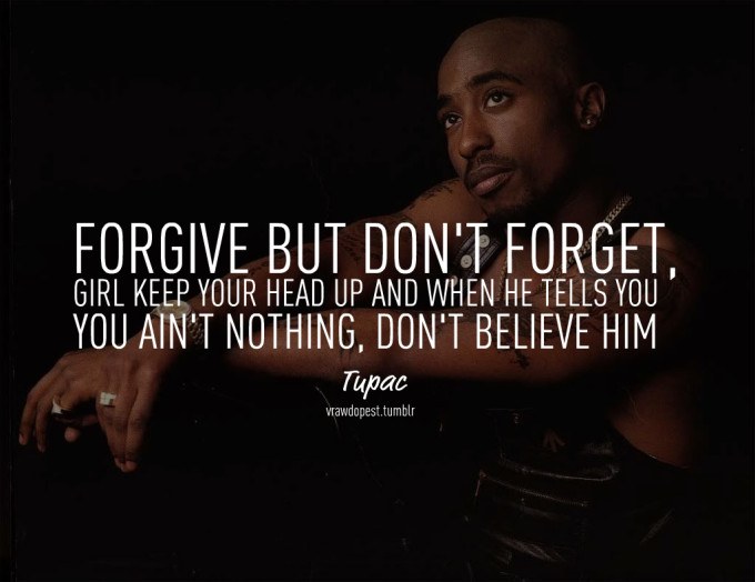 Tupac Quotes Forgive But Don't Forget