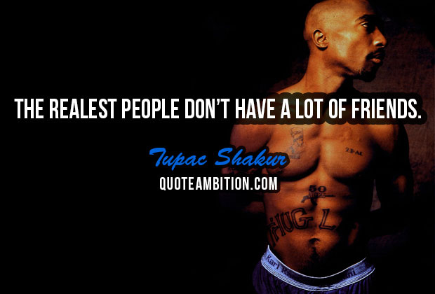 Tupac Quotes The Realest People Don't