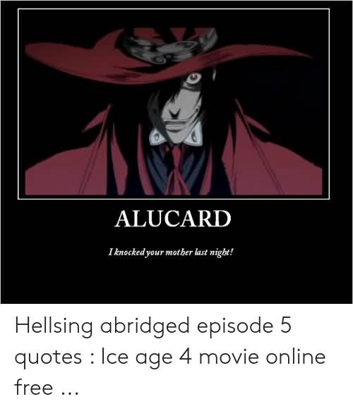 Alucard I Knocked Your Hellsing Abridged Quotes