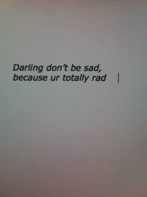 Darling Don't Be Sad Grunge Quotes