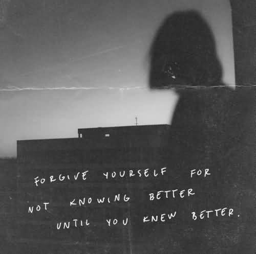 Forgive Yourself For Not Grunge Quotes