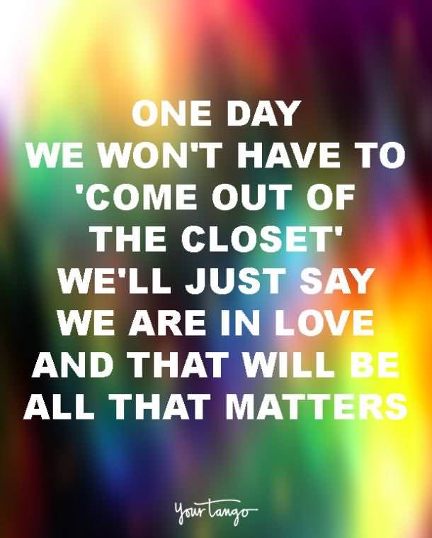 One Day We Won't Have Gay Love Quotes