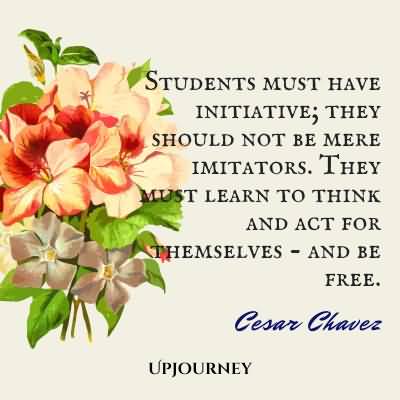 Students Must Have Initiative They Cesar Chavez Quotes