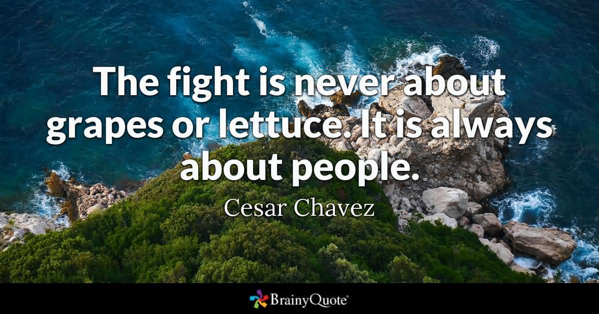 The Fight Is Never About Cesar Chavez Quotes