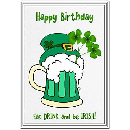 Eat Drink And Be Irish Birthday Wishes
