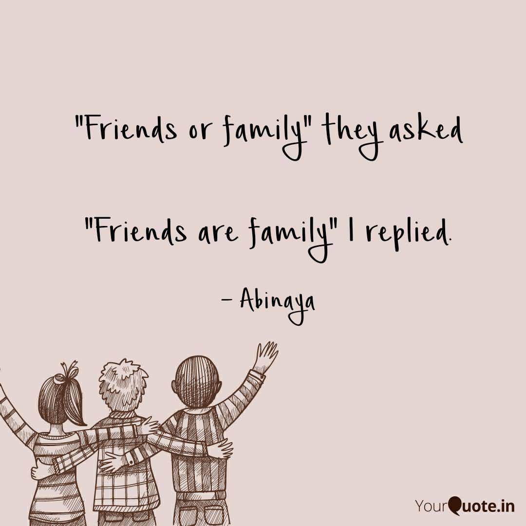 Friends Or Family They Friends Are Family Quotes