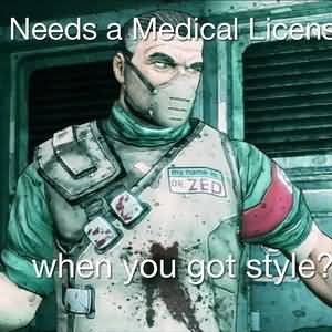 Needs A Medical Licens Borderlands Quotes